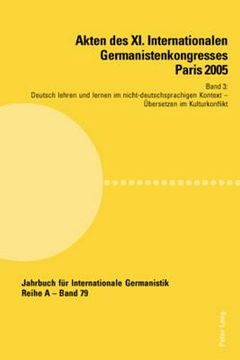 portada Akten des XI. Internationalen Germanistenkongresses Paris 2005- Germanistik im Konflikt der Kulturen: Band 3- Deutsch lehren und lernen im nicht-deuts (en Alemán)