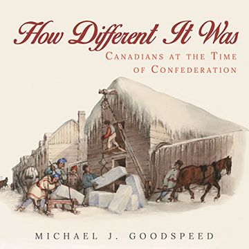 How Different it Was: Canadians at the Time of Confederation