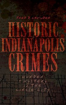 portada Historic Indianapolis Crimes: Murder and Mayhem in the Circle City (en Inglés)