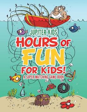 portada Hours of Fun for Kids! A Super Matching Game Book (en Inglés)