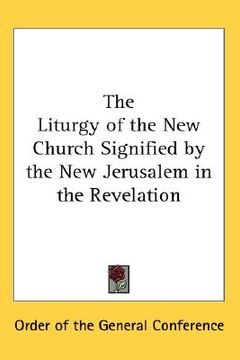 portada the liturgy of the new church signified by the new jerusalem in the revelation (en Inglés)