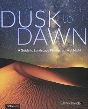 portada Dusk to Dawn: A Guide to Landscape Photography at Night (in English)