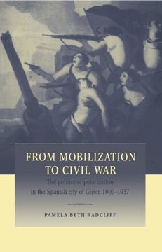 portada From Mobilization to Civil War: The Politics of Polarization in the Spanish City of Gijon, 1900 1937 (in English)