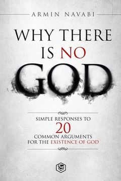 portada Why There Is No God: Simple Responses to 20 Common Arguments for the Existence of God (en Inglés)