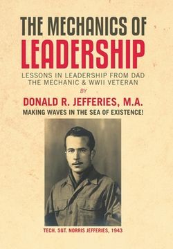 portada The Mechanics of Leadership: Lessons in Leadership from Dad the Mechanic & Wwii Veteran (en Inglés)