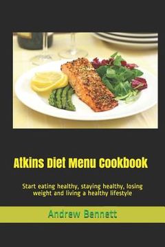 portada Atkins Diet Menu Cookbook: Start eating healthy, staying healthy, losing weight and living a healthy lifestyle (en Inglés)