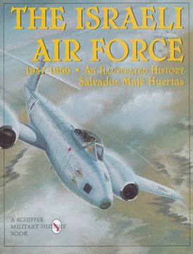 portada The Israeli Air Force 1947-1960: An Illustrated History (Schiffer Military/Aviation History)