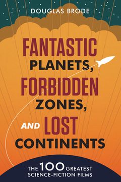 portada Fantastic Planets, Forbidden Zones, and Lost Continents: The 100 Greatest Science-Fiction Films
