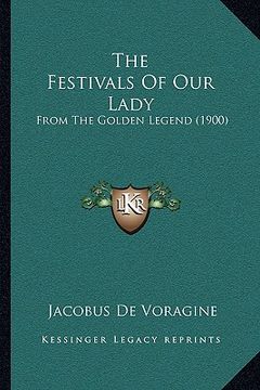 portada the festivals of our lady: from the golden legend (1900) (en Inglés)