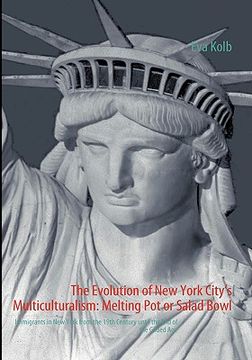 portada the evolution of new york city's multiculturalism: melting pot or salad bowl (en Inglés)