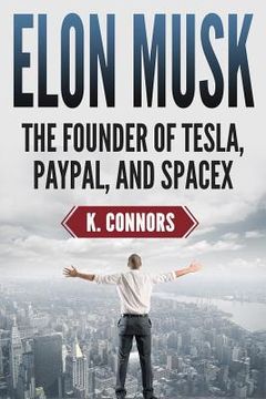 portada Elon Musk: The Founder of Tesla, Paypal, and Space X (en Inglés)