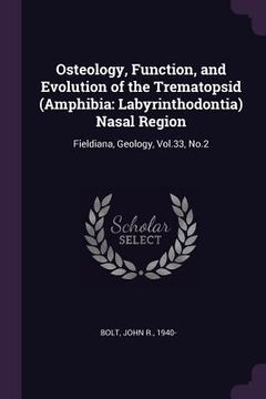portada Osteology, Function, and Evolution of the Trematopsid (Amphibia: Labyrinthodontia) Nasal Region: Fieldiana, Geology, Vol.33, No.2 (en Inglés)