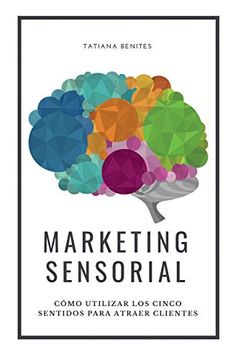 portada Marketing Sensorial: Cómo Utilizar los Cinco Sentidos Para Atraer Clientes