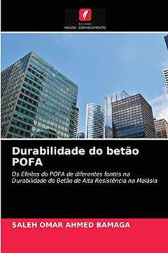 portada Durabilidade do Betão Pofa: Os Efeitos do Pofa de Diferentes Fontes na Durabilidade do Betão de Alta Resistência na Malásia (in Portuguese)