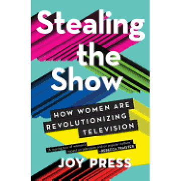 portada Stealing the Show: How Women are Revolutionizing Television (en Inglés)