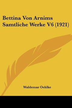portada Bettina Von Arnims Samtliche Werke V6 (1921) (en Alemán)