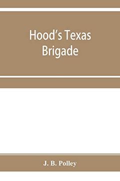 portada Hood's Texas Brigade, its Marches, its Battles, its Achievements (en Inglés)
