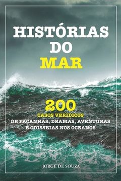 portada Histórias Do Mar: 200 Casos Verídicos de Façanhas, Dramas, Aventuras E Odisseias Nos Oceanos (en Portugués)