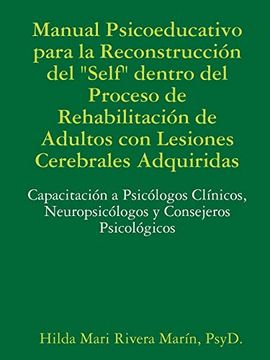 portada Manual Psicoeducativo Para la Reconstrucción del Self" Dentro del Proceso de Rehabilitación de Adultos con Lesiones Cerebrales Adquiridas:    Neuropsicólogos y Consejeros Psicológicos