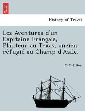 portada Les Aventures D'Un Capitaine Franc Ais, Planteur Au Texas, Ancien Re Fugie Au Champ D'Asile. (in French)