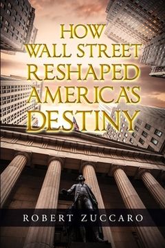 portada How Wall Street Reshaped America's Destiny (en Inglés)