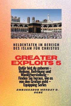 portada Greater Exploits - 5 - Heldentaten im Bereich des Islam für Christus Dafür sind Sie geboren: Heldentaten im Bereich des Islam für Christus Dafür sind (in German)