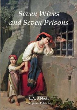 portada Seven Wives and Seven Prisons: Or Experiences In The Life Of A Matrimonial Maniac. A True Story.
