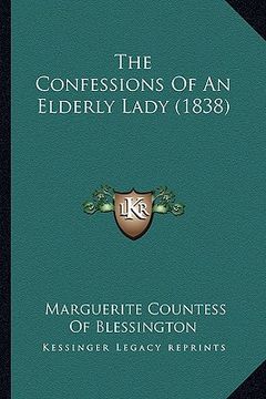 portada the confessions of an elderly lady (1838) the confessions of an elderly lady (1838) (en Inglés)