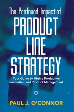 portada The Profound Impact of Product Line Strategy: Your Guide to Highly Productive Innovation and Product Management (en Inglés)