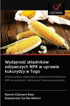 portada Wydajnośc skladników odżywczych NPK w uprawie kukurydzy w Togo (en Polaco)
