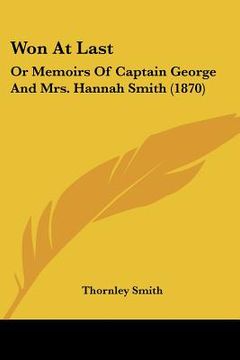 portada won at last: or memoirs of captain george and mrs. hannah smith (1870) (in English)