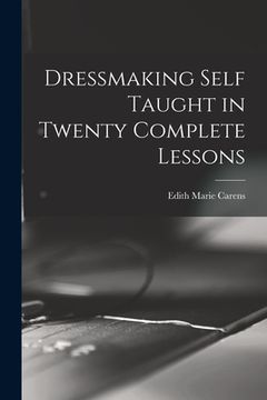 portada Dressmaking Self Taught in Twenty Complete Lessons (en Inglés)