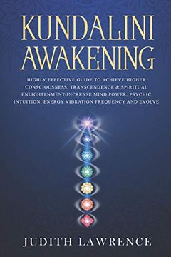 portada Kundalini Awakening: Highly Effective Guide to Achieve Higher Consciousness, Transcendence & Spiritual Enlightenment-Increase Mind Power, Psychic Intuition, Energy Vibration Frequency and Evolve (en Inglés)