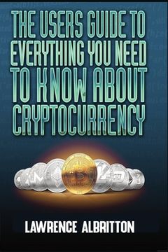 portada The User's Guide To Everything You Need To Know About Cryptocurrency (en Inglés)