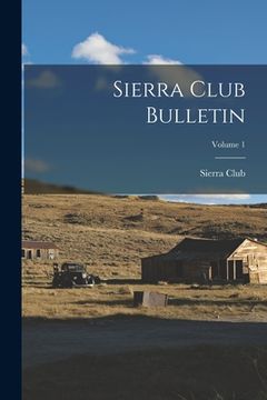 portada Sierra Club Bulletin; Volume 1 (en Inglés)