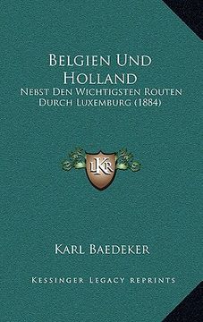 portada Belgien Und Holland: Nebst Den Wichtigsten Routen Durch Luxemburg (1884) (in German)