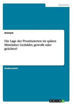 portada Die Lage der Prostituierten im späten Mittelalter. Geduldet, gewollt oder geächtet? (German Edition)