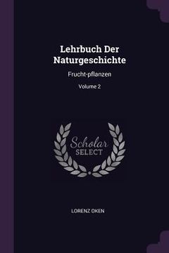 portada Lehrbuch Der Naturgeschichte: Frucht-pflanzen; Volume 2
