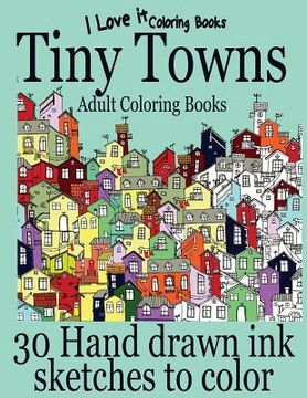 portada Adult Coloring Books: Tiny Towns - 30 Hand drawn ink sketches to color (en Inglés)