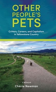 portada Other People's Pets: Critters, Careers, and Capitalism in Yellowstone Country (en Inglés)
