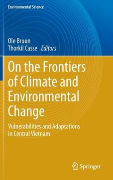 portada on the frontiers of climate and environmental change: vulnerabilities and adaptations in central vietnam (en Inglés)