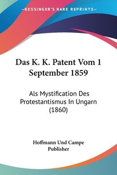 portada Das K. K. Patent Vom 1 September 1859: Als Mystification Des Protestantismus In Ungarn (1860) (en Alemán)