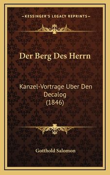 portada Der Berg Des Herrn: Kanzel-Vortrage Uber Den Decalog (1846) (in German)