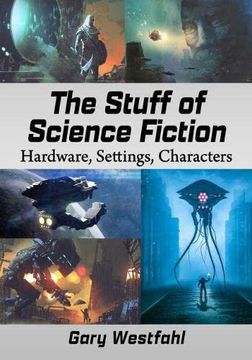 portada The Stuff of Science Fiction: Hardware, Settings, Characters (en Inglés)
