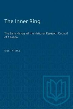 portada The Inner Ring: The Early History of the National Research Council of Canada (en Inglés)