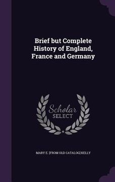 portada Brief but Complete History of England, France and Germany (en Inglés)