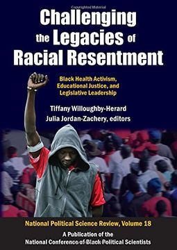 portada Challenging the Legacies of Racial Resentment: Black Health Activism, Educational Justice, and Legislative Leadership (National Political Science Review Series)