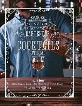 portada The Curious Bartender: Cocktails at Home: More Than 75 Recipes for Classic and Iconic Drinks (in English)