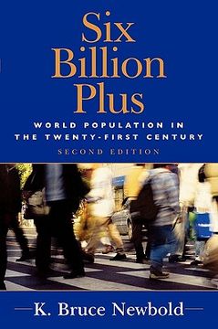 portada Six Billion Plus: World Population in the Twenty-First Century (Human Geography in the Twenty-First Century: Issues and Applications) (en Inglés)