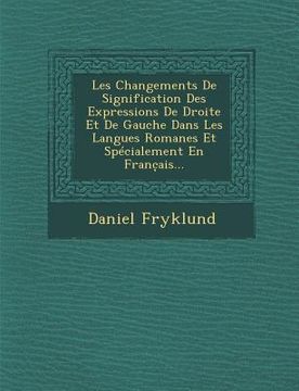 portada Les Changements de Signification Des Expressions de Droite Et de Gauche Dans Les Langues Romanes Et Specialement En Franc Ais... (in French)